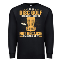 Black i play disc golf because i like it not Premium Sweatshirt - linhVisuals