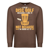 Chestnut i play disc golf because i like it not Premium Sweatshirt - linhVisuals