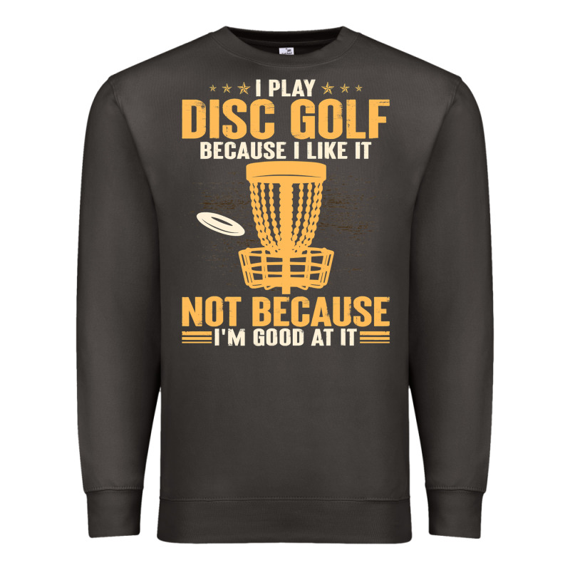 I Play Disc Golf Because I Like It Not Premium Sweatshirt by linhVisuals | Teevron
