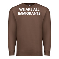 Chestnut we are all immigrants Premium Sweatshirt - linhVisuals