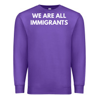 We Are All Immigrants Premium Sweatshirt | Teevron