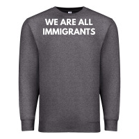 Charcoal Heather we are all immigrants Premium Sweatshirt - linhVisuals