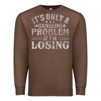 Chestnut only a gambling problem if losing Premium Sweatshirt - linhVisuals