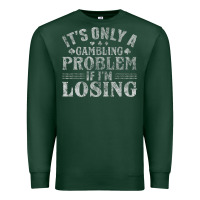 Sports Green only a gambling problem if losing Premium Sweatshirt - linhVisuals