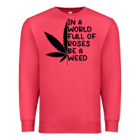 Cardinal In A World Full Of Roses Be A Weed Premium Sweatshirt - linhVisuals