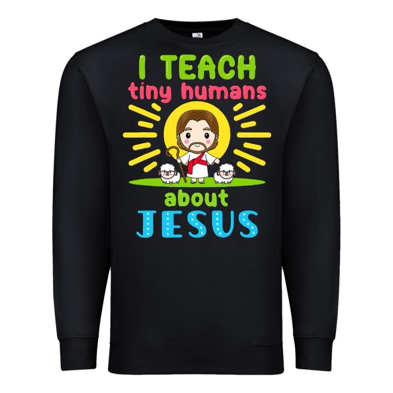 I Teach Tiny Humans About Jesus Premium Sweatshirt by linhVisuals | Teevron