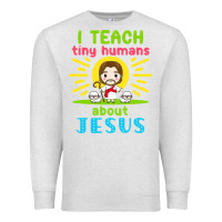 Oatmeal Heather i teach tiny humans about jesus Premium Sweatshirt - linhVisuals
