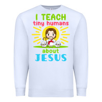 White i teach tiny humans about jesus Premium Sweatshirt - linhVisuals
