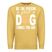 Antique Gold be the person your dog thinks you are t  shirt be the person your dog Premium Sweatshirt - linhVisuals