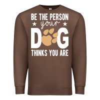 Chestnut be the person your dog thinks you are t  shirt be the person your dog Premium Sweatshirt - linhVisuals