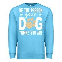 Ocean Blue be the person your dog thinks you are t  shirt be the person your dog Premium Sweatshirt - linhVisuals