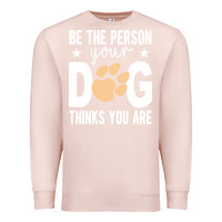 Pale Pink be the person your dog thinks you are t  shirt be the person your dog Premium Sweatshirt - linhVisuals