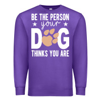 Purple be the person your dog thinks you are t  shirt be the person your dog Premium Sweatshirt - linhVisuals
