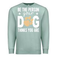 Seafoam be the person your dog thinks you are t  shirt be the person your dog Premium Sweatshirt - linhVisuals