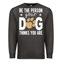 Smoke be the person your dog thinks you are t  shirt be the person your dog Premium Sweatshirt - linhVisuals