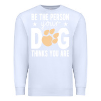 White be the person your dog thinks you are t  shirt be the person your dog Premium Sweatshirt - linhVisuals