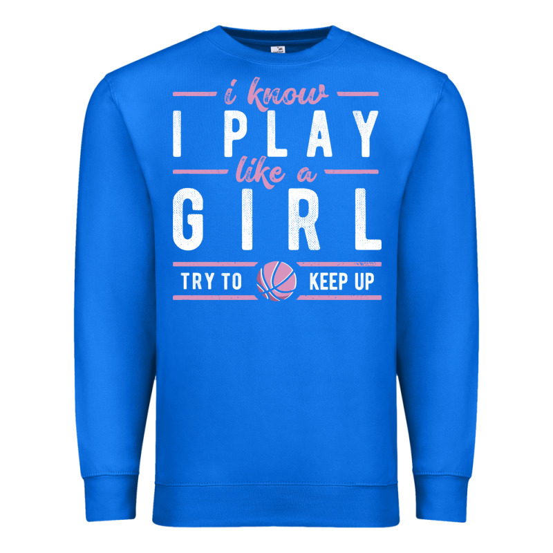 Basketball Gifts For Girls I Know I Play Like A Girl Try To Keep Up In Premium Sweatshirt by linhVisuals | Teevron