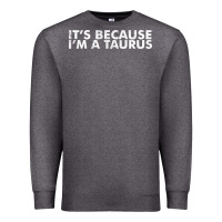 Charcoal Heather because i'm a taurus zodiac sign funny horoscope humor gifts Premium Sweatshirt - linhVisuals