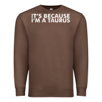 Chestnut because i'm a taurus zodiac sign funny horoscope humor gifts Premium Sweatshirt - linhVisuals