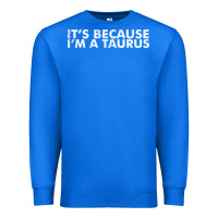 True Royal because i'm a taurus zodiac sign funny horoscope humor gifts Premium Sweatshirt - linhVisuals