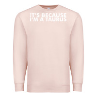 Pale Pink because i'm a taurus zodiac sign funny horoscope humor gifts Premium Sweatshirt - linhVisuals
