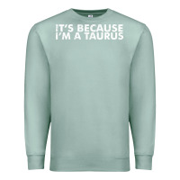 Seafoam because i'm a taurus zodiac sign funny horoscope humor gifts Premium Sweatshirt - linhVisuals