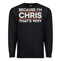 Black because i'm chris that's why sarcastic birthday gifts for chris funny Premium Sweatshirt - linhVisuals