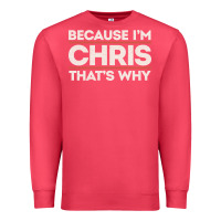 Cardinal because i'm chris that's why sarcastic birthday gifts for chris funny Premium Sweatshirt - linhVisuals