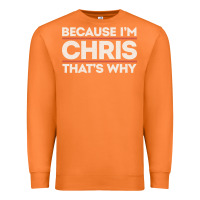 Carrot because i'm chris that's why sarcastic birthday gifts for chris funny Premium Sweatshirt - linhVisuals