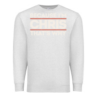 Oatmeal Heather because i'm chris that's why sarcastic birthday gifts for chris funny Premium Sweatshirt - linhVisuals