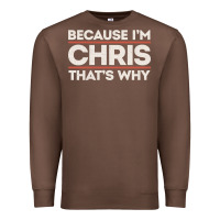 Chestnut because i'm chris that's why sarcastic birthday gifts for chris funny Premium Sweatshirt - linhVisuals