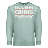 Seafoam because i'm chris that's why sarcastic birthday gifts for chris funny Premium Sweatshirt - linhVisuals