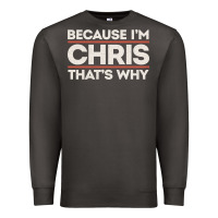 Smoke because i'm chris that's why sarcastic birthday gifts for chris funny Premium Sweatshirt - linhVisuals