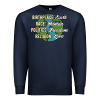 Navy birthplace earth race human politics freedom religion love equality al Premium Sweatshirt - linhVisuals