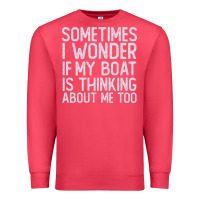 Cardinal boating funny if my boat is thinking about me too funny pontoon boat l Premium Sweatshirt - linhVisuals
