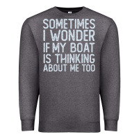 Charcoal Heather boating funny if my boat is thinking about me too funny pontoon boat l Premium Sweatshirt - linhVisuals