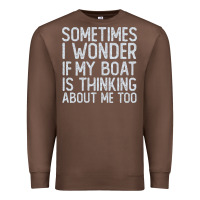 Chestnut boating funny if my boat is thinking about me too funny pontoon boat l Premium Sweatshirt - linhVisuals