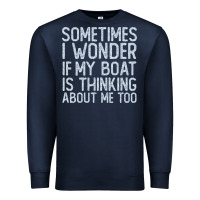 Navy boating funny if my boat is thinking about me too funny pontoon boat l Premium Sweatshirt - linhVisuals