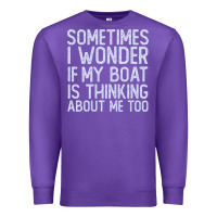 Purple boating funny if my boat is thinking about me too funny pontoon boat l Premium Sweatshirt - linhVisuals