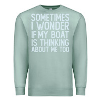 Seafoam boating funny if my boat is thinking about me too funny pontoon boat l Premium Sweatshirt - linhVisuals
