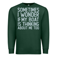 Sports Green boating funny if my boat is thinking about me too funny pontoon boat l Premium Sweatshirt - linhVisuals