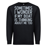Black boating funny if my boat is thinking about me too funny pontoon boat l Premium Sweatshirt - linhVisuals