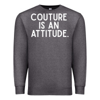 Charcoal Heather couture is an attitude fashion quote Premium Sweatshirt - linhVisuals