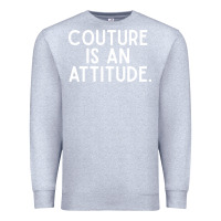 Heather Grey couture is an attitude fashion quote Premium Sweatshirt - linhVisuals