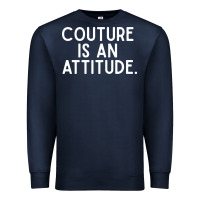 Navy couture is an attitude fashion quote Premium Sweatshirt - linhVisuals