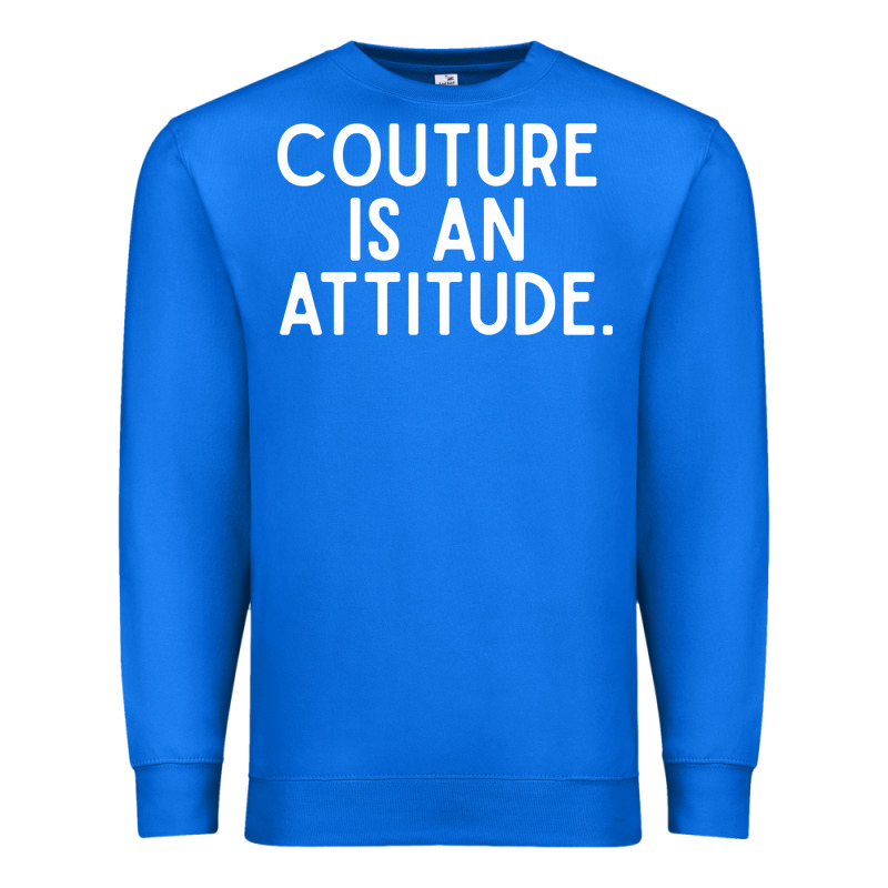 Couture Is An Attitude Fashion Quote Premium Sweatshirt by linhVisuals | Teevron
