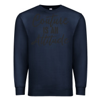 Navy couture is an attitude inspirational fashion quote cute lettering text Premium Sweatshirt - linhVisuals