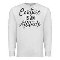 Oatmeal Heather couture is an attitude inspirational fashion quote cute lettering text Premium Sweatshirt - linhVisuals
