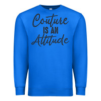 True Royal couture is an attitude inspirational fashion quote cute lettering text Premium Sweatshirt - linhVisuals