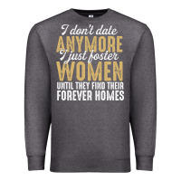 Charcoal Heather don't date anymore i just foster women until they find their forever h Premium Sweatshirt - linhVisuals